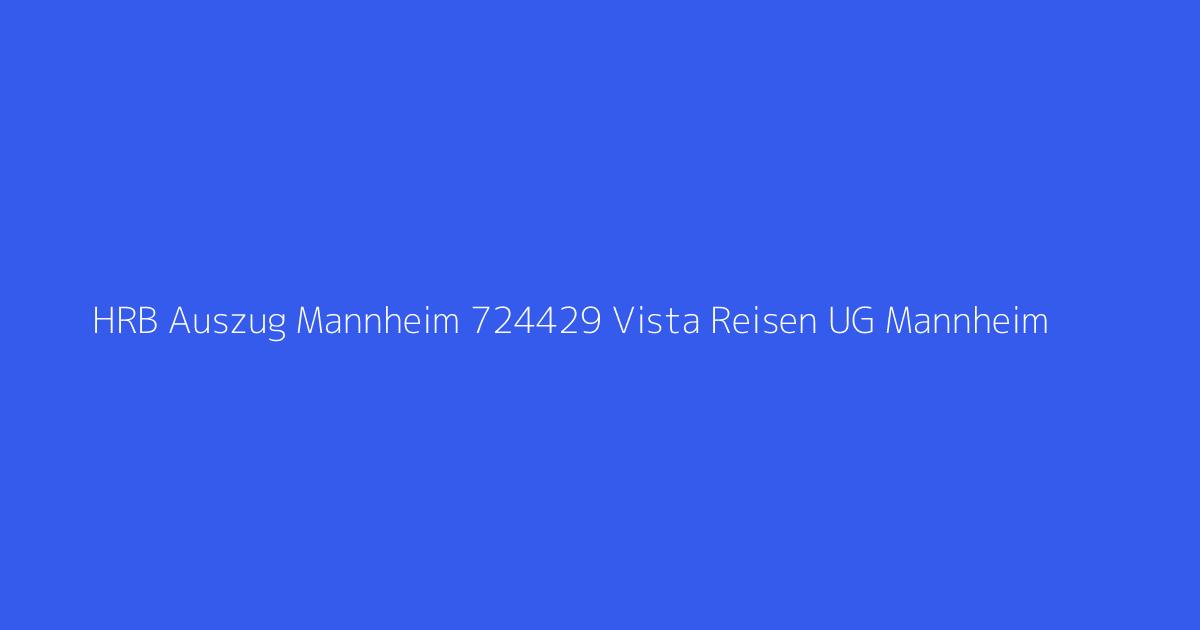 HRB Auszug Mannheim 724429 Vista Reisen UG Mannheim